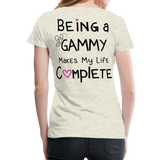 Being a Gammy Makes My Life Complete Women’s Premium T-Shirt (CK1533) - heather oatmeal